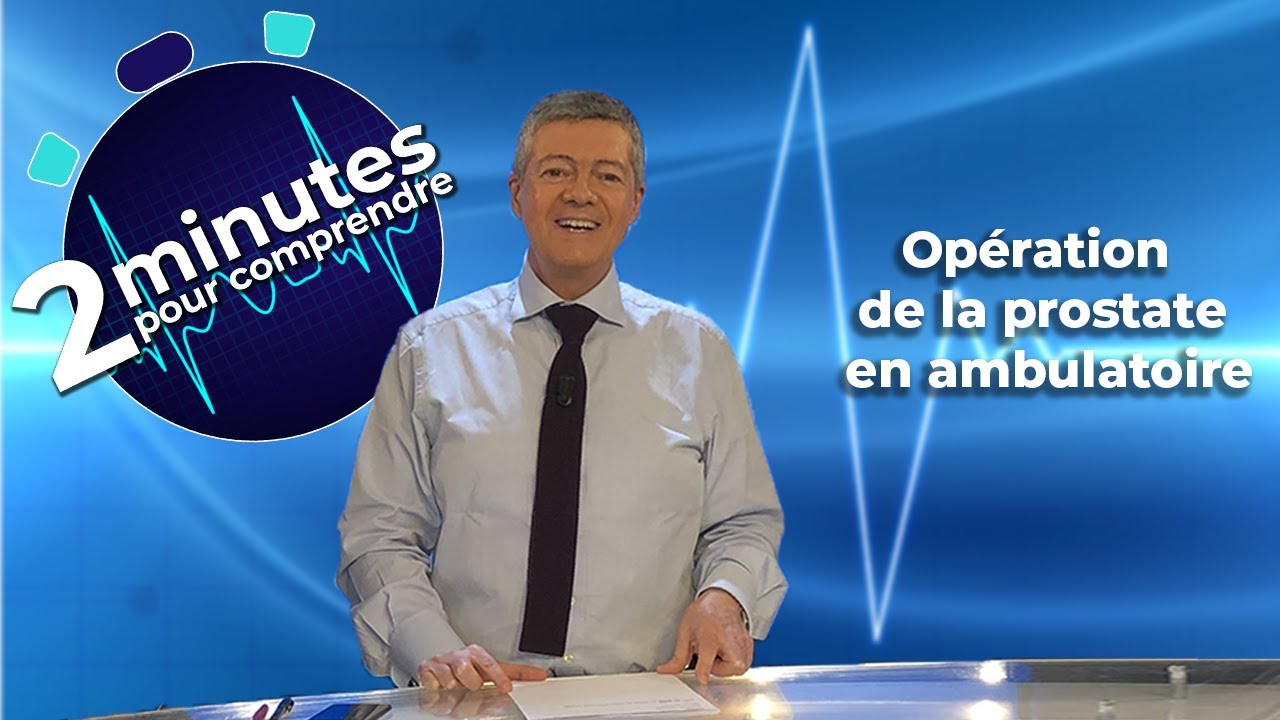 Opération de la prostate en ambulatoire - 2 minutes pour comprendre
