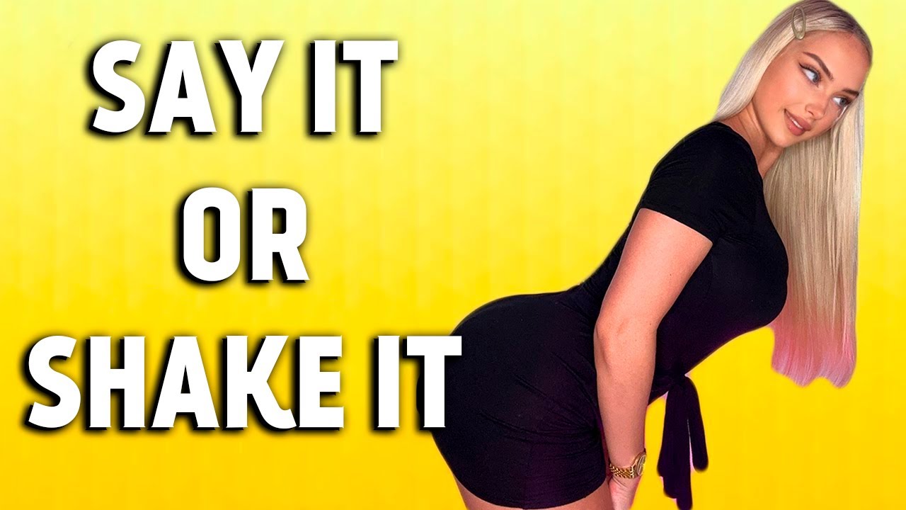 *NAUGHTY* Say It Or Shake it YouTube