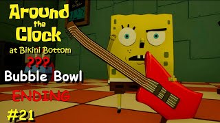 ENDING | Around the Clock at Bikini Bottom (Full Game) #21 ??? (Bubble Bowl)