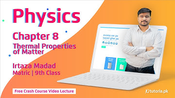 Thermal Properties of Matter | Chapter 8 | Physics Class 9th | Matric Part 1 | tutoria.pk