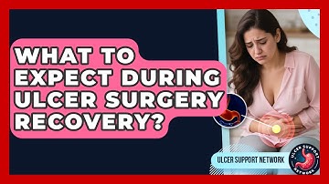 What To Expect During Ulcer Surgery Recovery? - Ulcer Support Network