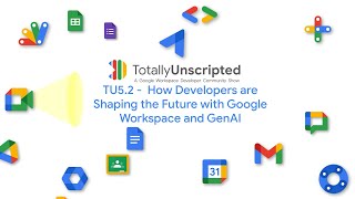 TU5.2 - How developers are shaping the future with Google Workspace and GenAI