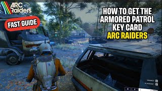 How to Get the Armored Patrol Key Card Arc Raiders Quick Guide