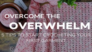 Conquer Your Fear Of Crocheting Garments: Easy Tips To Get Started
