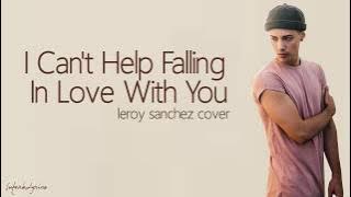 Download lagu Leroy Sanchez - Can't Help Falling In Love (Lyrics)
