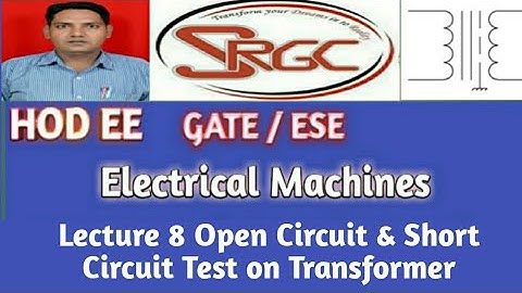 Lecture 8 Open Circuit and Short Circuit Test on the Transformer