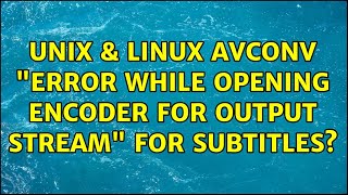 Unix & Linux: avconv Error while opening encoder for output stream for subtitles