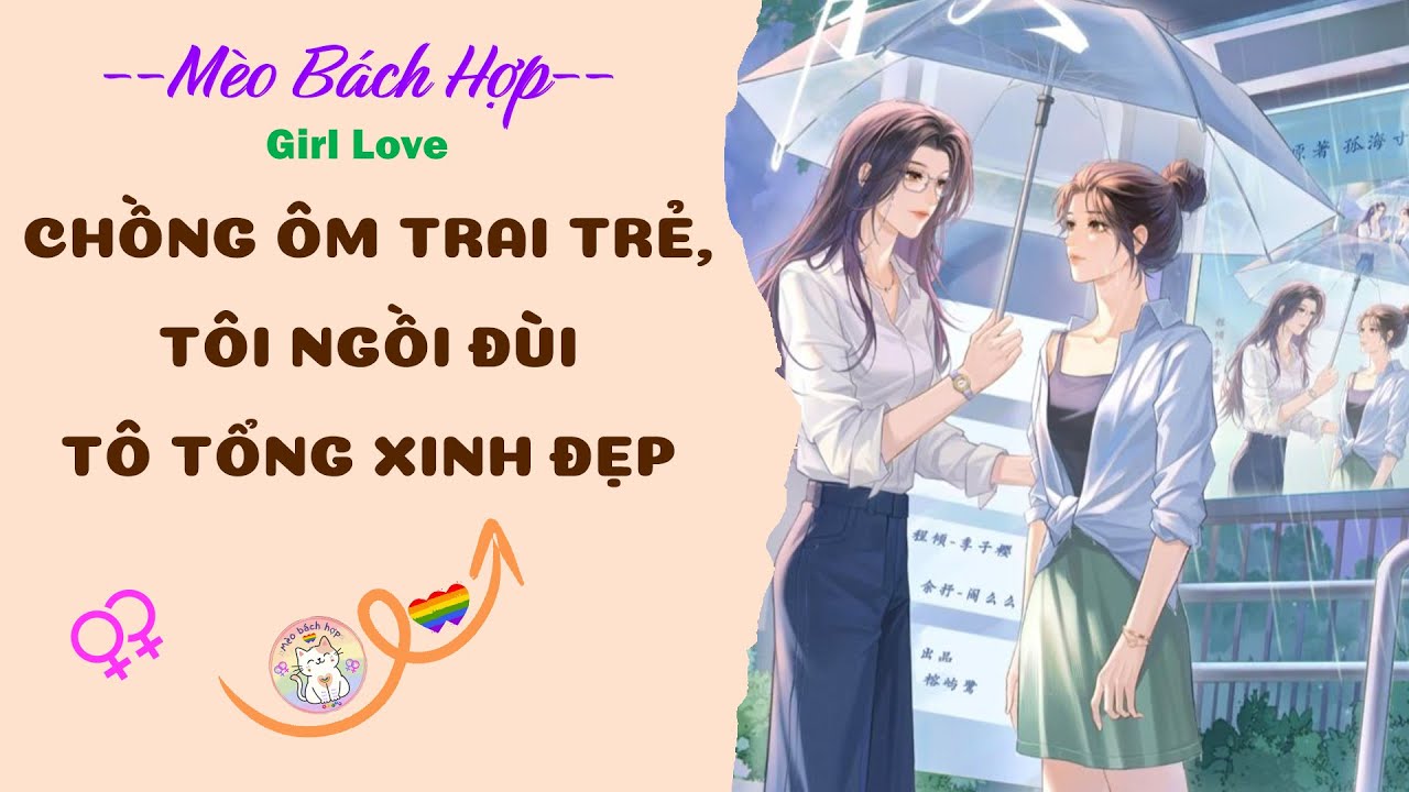 Bách Hợp | CHỒNG ÔM TRAI TRẺ, TÔI NGỒI ĐÙI TÔ TỔNG XINH ĐẸP
