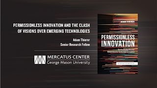 Permissionless Innovation & the Clash of Visions over Emerging Technologies | Adam Thierer