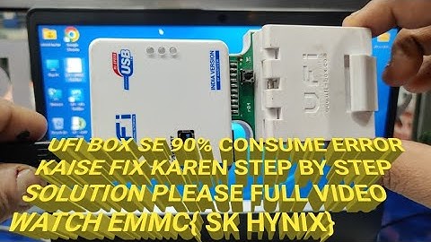 UFI BOX SE 90%CONSUME ERROR KAISE FIX KAREN STEP BY STEP SOLUTION  FULL VIDEO WATCH {EMMC SK HYNIX}