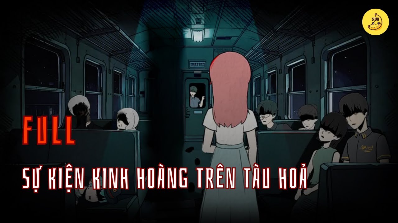 [Full] Sự kiện kinh hoàng trên tàu hoả | Chuối sub