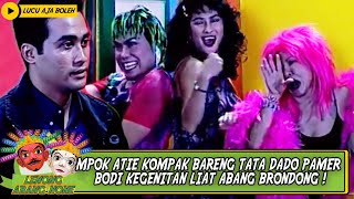 MPOK ATIE KOMPAK BARENG TATA DADO PAMER BODI KEGENITAN LIAT ABANG BRONDONG ! - LENONG ABANG NONE