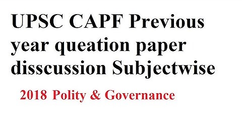 CAPF 2018 Polity & Governance , Previous year question paper