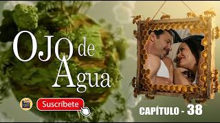 OJO DE AGUA | CAP - 38  | La Novela Cubana