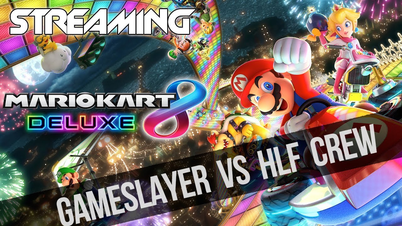 Mario Kart 8 Deluxe – Gameslayer VS HLF Crew
