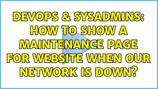 DevOps & SysAdmins: How to show a maintenance page for website when our network is down? Details