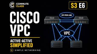 S3 E6 | Cisco vPC Explained Simply | Virtual Port Channel Made Easy | Cisco Nexus