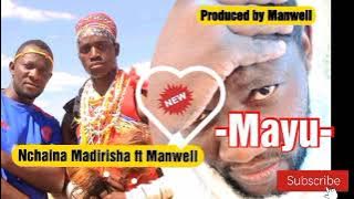 Nchaina Madirisha ft Manwell -Mayu-  audio produced by Manwell