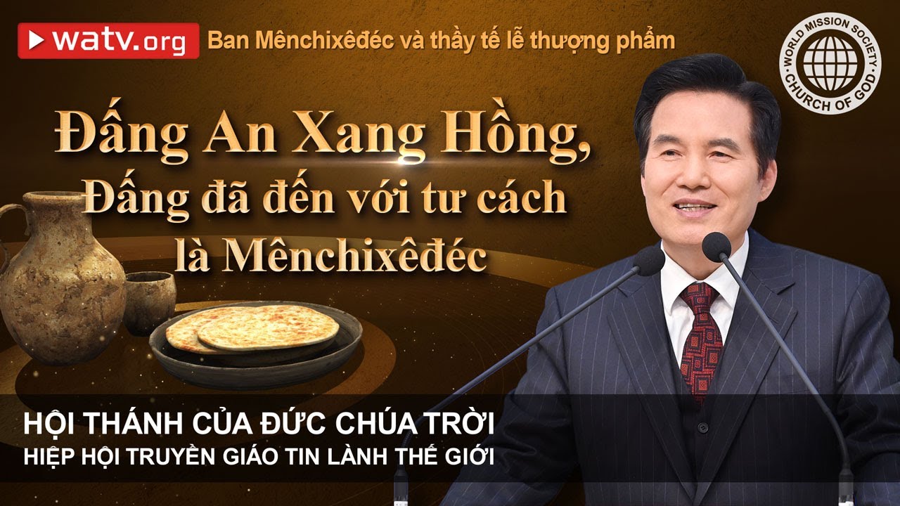 Ban Mênchixêđéc và thầy tế lễ thượng phẩm | Hội Thánh của Đức Chúa Trời