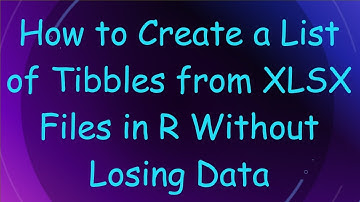 How to Create a List of Tibbles from XLSX Files in R Without Losing Data