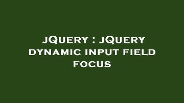 jQuery : jQuery dynamic input field focus