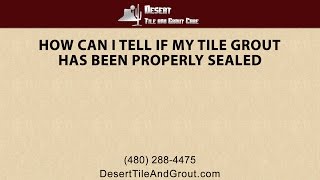 How Can I Tell If My Tile Grout Has Been Properly Sealed or If It Is Time For New Sealing?