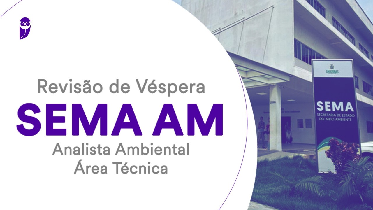 Revisão de Véspera SEMA AM - Analista Ambiental - Área Técnica