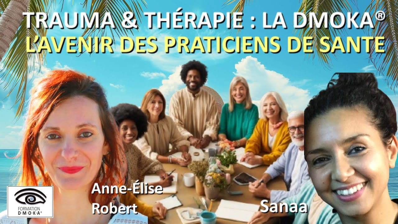 TRAUMA & THÉRAPIE : Pourquoi la DMOKA® est l’avenir pour les praticiens, Anne-Élise Robert & Sanaa