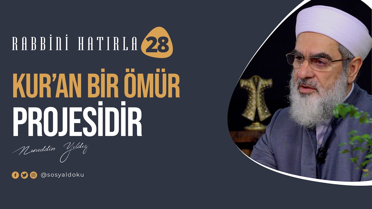 Kur'an Bir Ömür Projesidir | RABBİNİ HATIRLA | 28. Bölüm