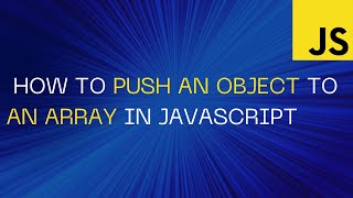 How to Push an Object to an Array in JavaScript