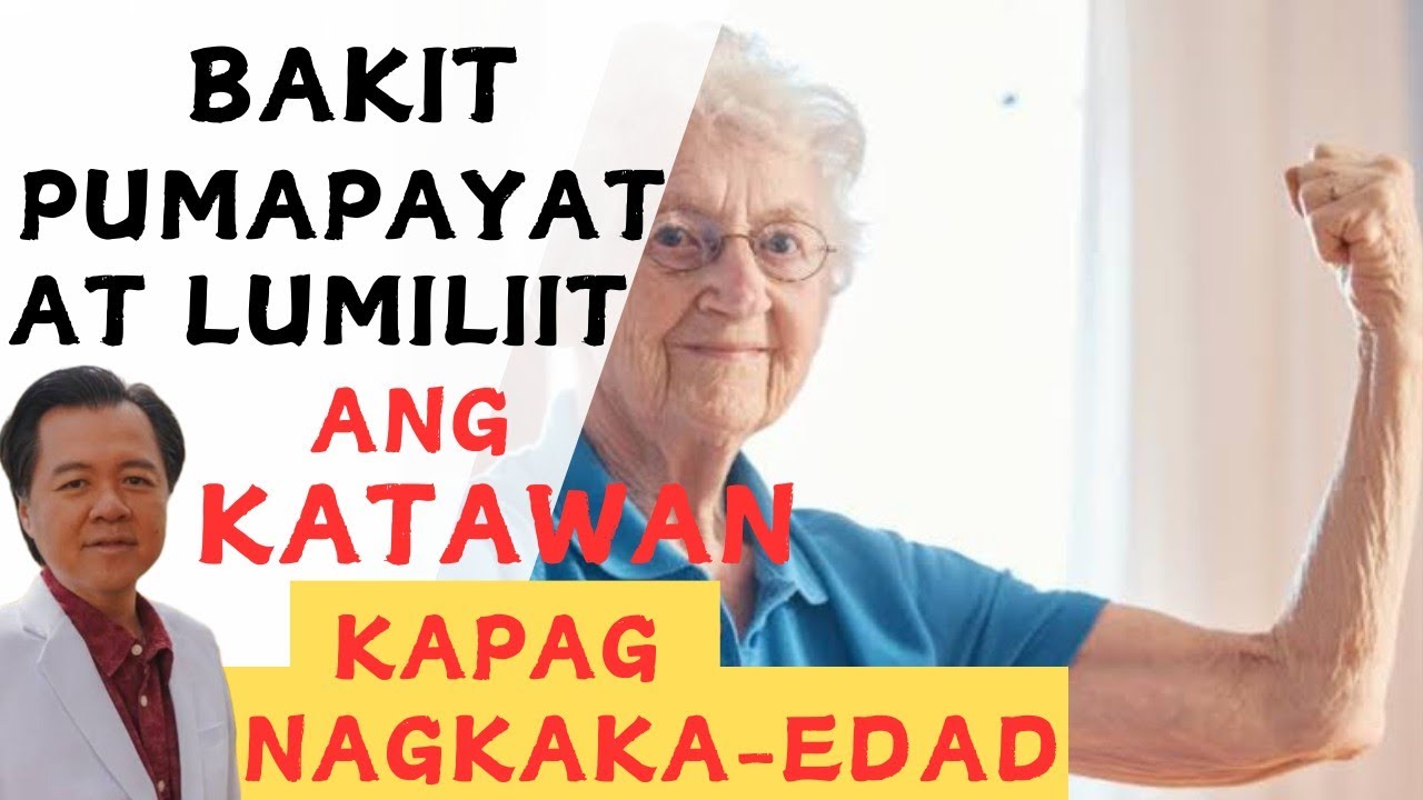Bakit Pumapayat at Lumiit ang Katawan ng Nagkaka-Edad. - By Doc Willie Ong