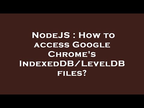 NodeJS : How to access Google Chrome's IndexedDB/LevelDB files?