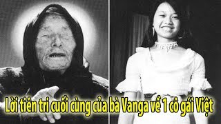 Chấn Động Lời Tiên Tri Cuối Cùng của bà Vanga về cô gái Việt Nam
