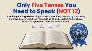 Stop Learning Everything: These 5 Tenses Are Enough for Speaking English