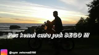 Pas kenal cinta jadi BEGO😀