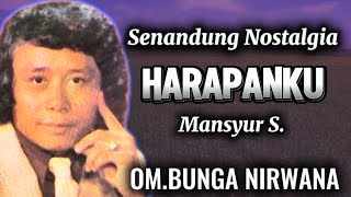 TEMBANG NOSTALGIA ''HARAPANKU'' MANSYUR.S. OM.BUNGA NIRWANA- PIMP.NOORHASAN.