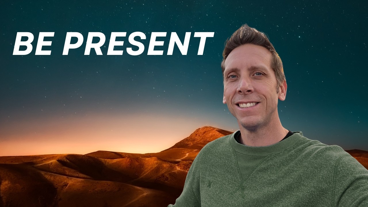 Be Present: Embrace the Now