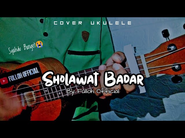 SHOLAWAT - BADAR Merinding Denger Suaranya😭 || Cover Ukulele senar 4 By Fulloh Official class=