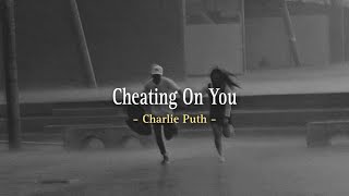 Charlie Puth - Cheating On You Lyrics