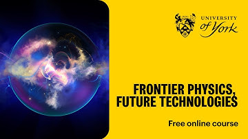 Frontier physics, future technologies (free online course)