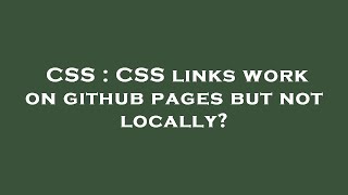CSS : CSS links work on github pages but not locally?
