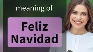 Feliz Navidad: Unveiling Its Joyful Meaning