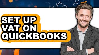 How to Set Up VAT on QuickBooks - Step by Step