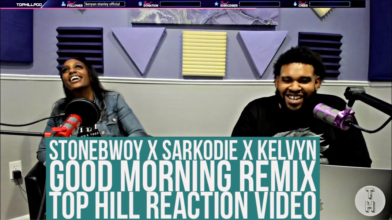 REACTING TO STONEBWOY, SARKODIE, KELVYN COLT - GOOD MORNING {REMIX} (TOP HILL REACTION VIDEO)