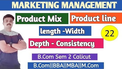 Product mix/Product Line/Length/Width/Depth/Consistency/Marketing Management