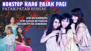 NONSTOP KARO PATAM PAJAK PAGI - EFRY EJAYANTI  TARIGAN IREN BRETTY SEMBIRING ACHI BR SEMBIRING