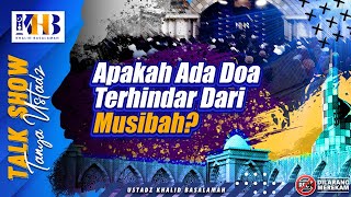 Talkshow Tanya Ustadz: Apakah Ada Doa Terhindar Dari Musibah? - Khalid Basalamah