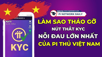 Nỗi Đau KYC Vẫn Chưa Có Lời Giải Đáp Cho Pi Thủ Việt Nam
