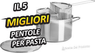 Migliori Pentole Per Pasta 2023