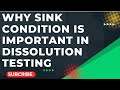 Why sink condition is important  in dissolution testing